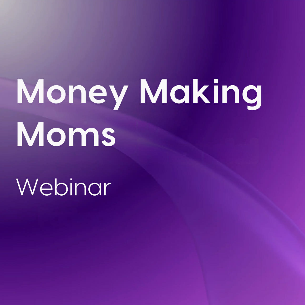 Money Making Moms Webinar