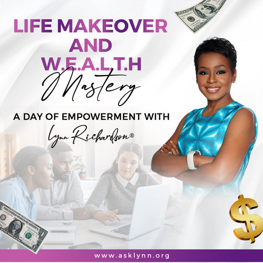 Life Makeover & W.E.A.L.T.H. Mastery: A Day of Empowerment with Lynn Richardson